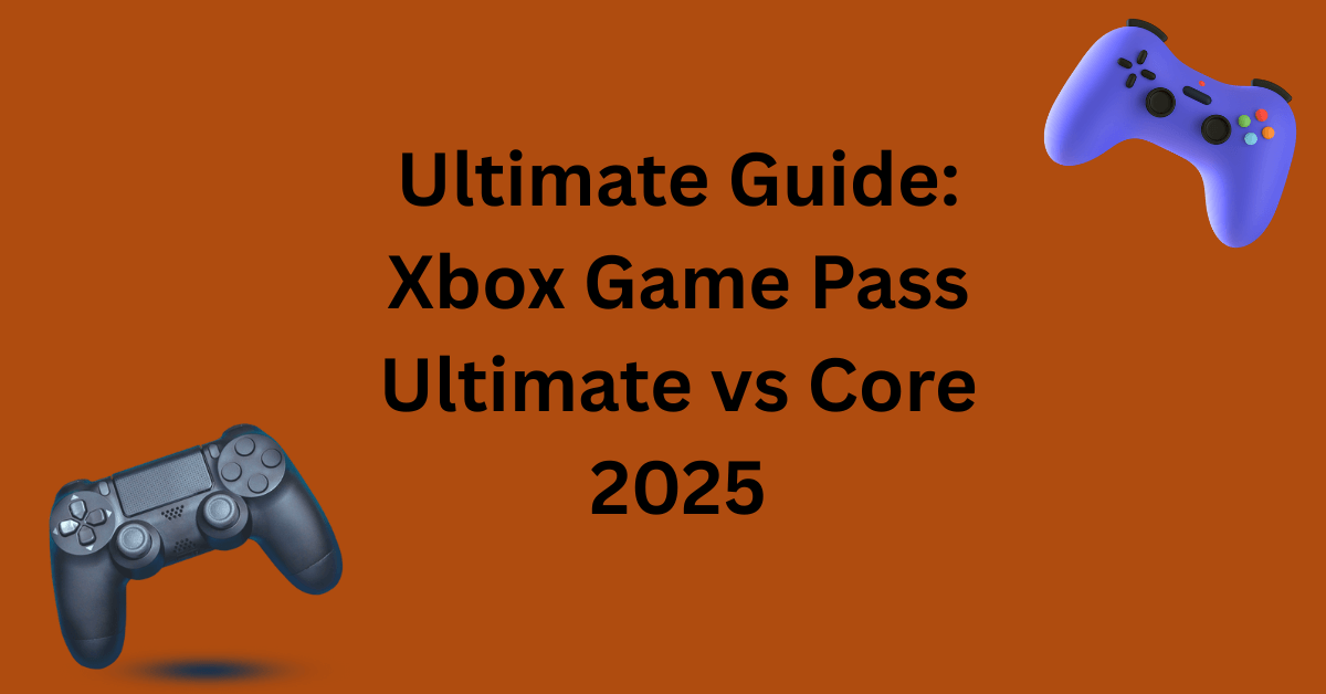 Xbox Game Pass Ultimate vs Core